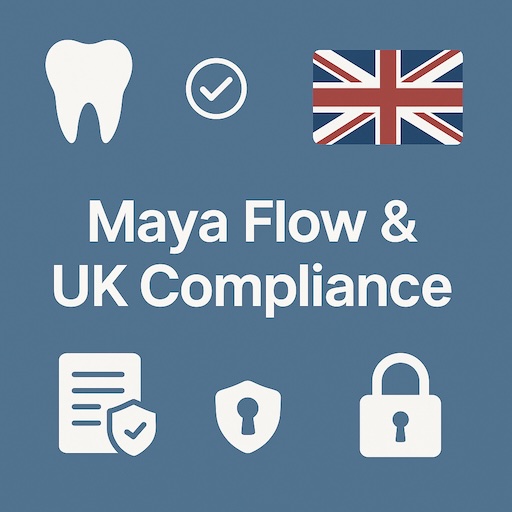 Maya Flow's comprehensive approach to UK dental software compliance, ensuring all necessary certifications and security measures are in place for dental practices